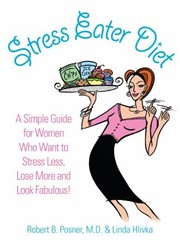 Stress Eater Diet A Simple Guide For Women Who Want To Stress Less Lose More And Look Fabulous by Linda Hlivka