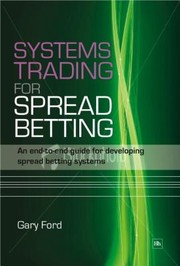 Cover of: Systems Trading For Spread Betting An Endtoend Guide For Developing Spread Betting Systems
