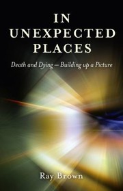 Cover of: In Unexpected Places Death And Dying Building Up A Picture