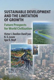 Sustainable Development And The Limitation Of Growth Future Prospects For World Civilization by Kim S. Losev