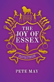 Cover of: The Joy Of Essex Travels Of An Exiled Essex Man Through Britains Most Iconic County
