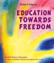 Cover of: Education Towards Freedom Rudolf Steiner Education A Survey Of The Work Of Waldorf Schools Throughout The World