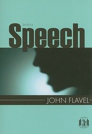 Cover of: Sinful Speech Taken From A Caution To Seaman A Dissuasive Against Several Horrid And Detestable Sins The Works Of John Flavel Vol 5 And The Reasonableness Of Personal Reformation The Works Of John Flavel Vol 6 by 