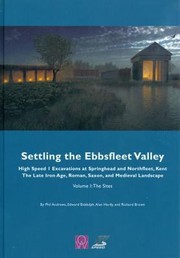 Cover of: Settling The Ebbsfleet Valley High Speed 1 Excavations At Springhead And Northfleet Kent The Late Iron Age Roman Saxon And Medieval Landscape