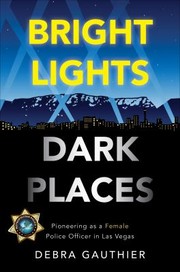 Cover of: Bright Lights Dark Places Pioneering As A Female Police Officer In Las Vegas