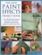 Cover of: The New Paint Effects Project Book Learn 100 Decorative Painting Techniques With Practical Examples And Stepbystep Projects To Transform Your Home