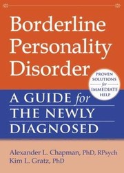 Borderline Personality Disorder A Guide For The Newly Diagnosed by Alexander Chapman