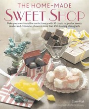 Cover of: The Homemade Sweet Shop Make Your Own Irresistible Confectionery With 90 Classic Recipes For Sweets Candies And Chocolates Shown In More Than 450 Stunning Photographs