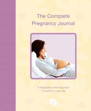 Cover of: The Complete Pregancy Journal A Keepsake Of The Happiest 9 Months Of Your Life