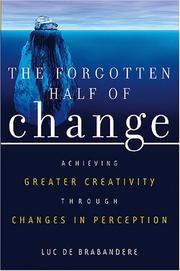 Cover of: The Forgotten Half of Change: Achieving Greater Creativity through Changes in Perception