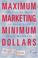 Cover of: Maximum marketing, minimum dollars