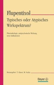 Cover of: Flupentixol Typisches Oder Atypisches Wirkspektrum Pharmakologie Antipsychotische Wirkung Neue Indikationen