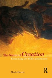 Cover of: The Nature Of Creation Examining The Bible And Science by Mark Harris