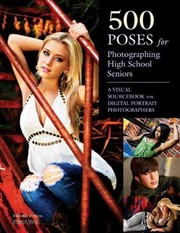 Cover of: 500 Poses For Photographing Highschool Seniors A Visual Sourcebook For Digital Portrait Photographers