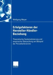 Cover of: Erfolgsfaktoren Der Herstellerhndlerbeziehung Theoretische Systematisierung Und Empirische Berprfung Am Beispiel Der Porzellanbranche