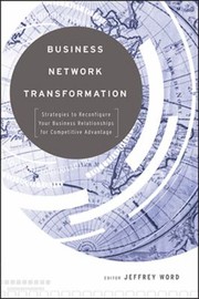 Cover of: Business Network Transformation Strategies To Reconfigure Your Business Relationships For Competitive Advantage