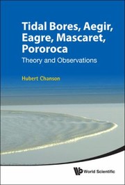 Tidal Bores Aegir Eagre Mascaret Pororoca Theory And Observations by Hubert Chanson