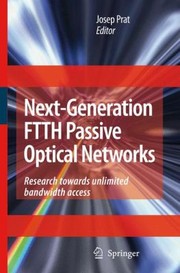 Nextgeneration Ftth Passive Optical Networks Research Towards Unlimited Bandwidth Access by Josep Prat