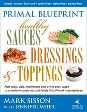Cover of: Primal Blueprint Healthy Sauces Dressings Toppings