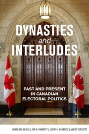 Dynasties Interludes Past Present In Canadian Electoral Politics by Judith I. McKenzie