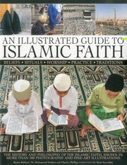 Cover of: An Illustrated Guide To Islamic Faith Beliefs Rituals Worship Practice Traditions The History And Philosophy Of The Islamic Faith Shown In More Than 300 Photographs And Fineart Illustrations