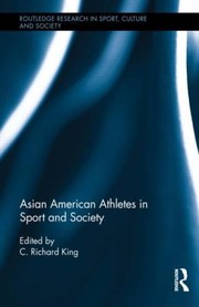 Asian Americans In Sport And Society by C. Richard King