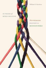 Cover of: In Praise Of Mixed Religion The Syncretism Solution In A Multifaith World