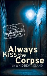 Cover of: Always Kiss The Corpse On Whidbey Island