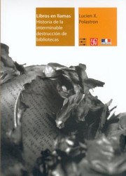 Cover of: Libros En Llamas Historia De La Interminable Destruccion De Bibliotecas