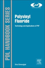 Polyvinyl Fluoride Technology And Applications Of Pvf by Sina Ebnesajjad