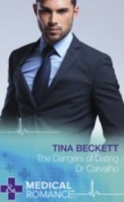 The Dangers of Dating Dr. Carvalho by Tina Beckett