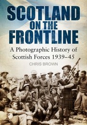 Cover of: Scotland On The Frontline A Photographic History Of Scottish Forces 193945