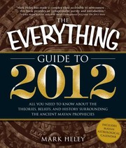 Cover of: The Everything Guide To 2012 All You Need To Know About The Theories Beliefs And History Surrounding The Ancient Mayan Prophecies by 