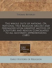 Cover of: Whole Duty Of Nations Or National True Religion Argued And Perswaded Upon