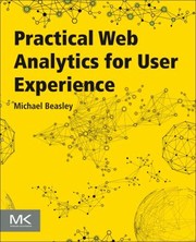 Cover of: Practical Web Analytics For User Experience How Analytics Can Help You Understand Your Users by Michael Beasley