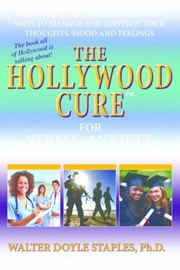 Cover of: The Hollywood Cure For Stress Anxiety And Depression Drugfree And Clinicallyproven Ways To Manage And Control Your Thoughts Mood And Feelings
