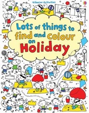 Cover of: Lots Of Things To Find And Colour On Holiday