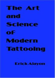 Cover of: The Art and Science of Modern Tattooing by Erick Alayon