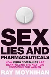 Cover of: Sex Lies  Pharmaceuticals How Drug Companies Are Bankrolling the Next Big Condition for Women