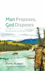 Man Proposes God Disposes Recollections Of A French Pioneer by Gilles Cadrin