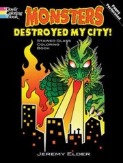 Cover of: Monsters Destroyed My City Stained Glass Coloring Book