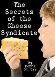 The Secrets of the Cheese Syndicate by Donna St Cyr