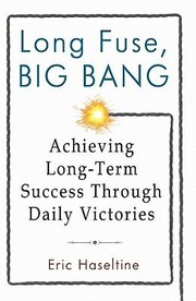 Cover of: Long Fuse Big Bang Achieving Longterm Success Through Daily Victories by 