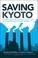 Cover of: Saving Kyoto An Insiders Guide To How It Works Why It Matters And What It Means For The Future