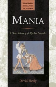 Cover of: Mania A Short History Of Bipolar Disorder by 