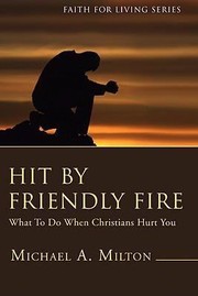 Cover of: Hit By Friendly Fire What To Do When Christians Hurt You