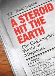 Cover of: A Steroid Hit The Earth The Catastrophic World Of Misprints Or Thank God It Wasnt Me