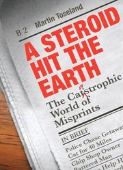 A Steroid Hit The Earth The Catastrophic World Of Misprints Or Thank God It Wasnt Me by Martin Toseland