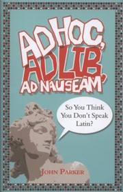 Cover of: Ad Hoc Ad Lib Ad Nauseam So You Think You Dont Speak Latin