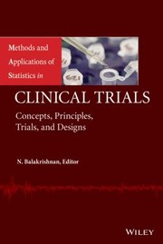Cover of: Methods And Applications Of Statistics In Clinical Trials Concepts Principles Trials And Designs